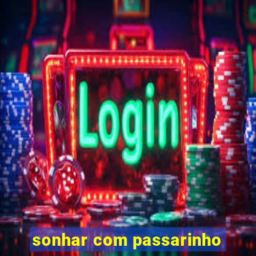 sonhar com passarinho